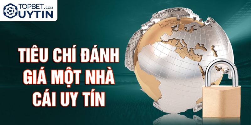 Tiêu chí đánh giá một nhà cái uy tín