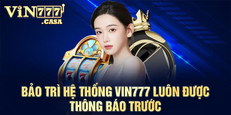 Bảo trì hệ thống vin777 luôn được thông báo trước