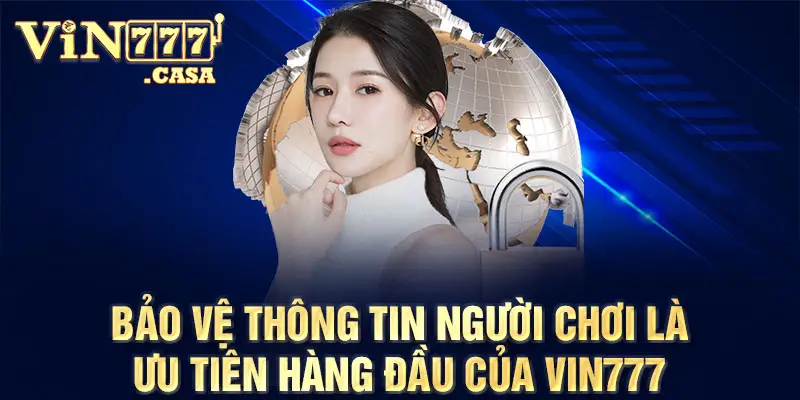 Bảo vệ thông tin người chơi là ưu tiên hàng đầu của vin777