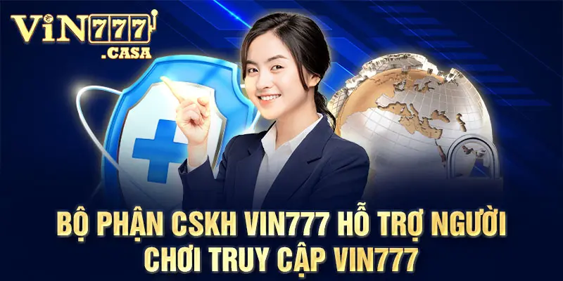 Bộ phận CSKH vin777 hỗ trợ người chơi truy cập vin777