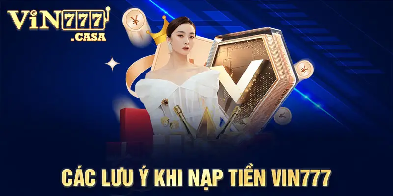 Các lưu ý khi nạp tiền vin777