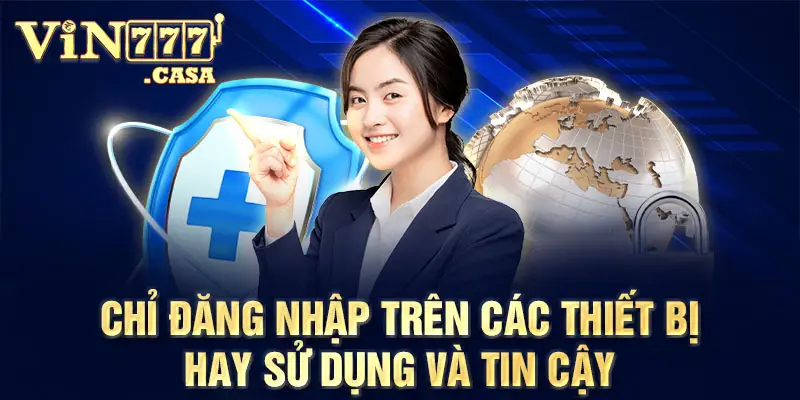 Chỉ đăng nhập trên các thiết bị hay sử dụng và tin cậy