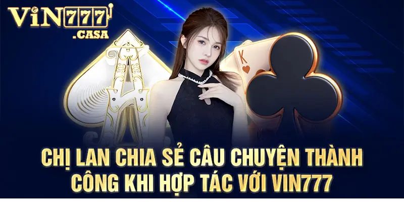 Chị Lan chia sẻ câu chuyện thành công khi hợp tác với Vin777