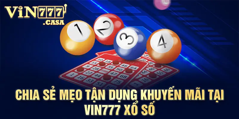 Chia sẻ mẹo tận dụng khuyến mãi tại Vin777 xổ số