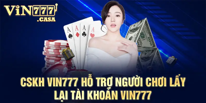 CSKH vin777 hỗ trợ người chơi lấy lại tài khoản vin777