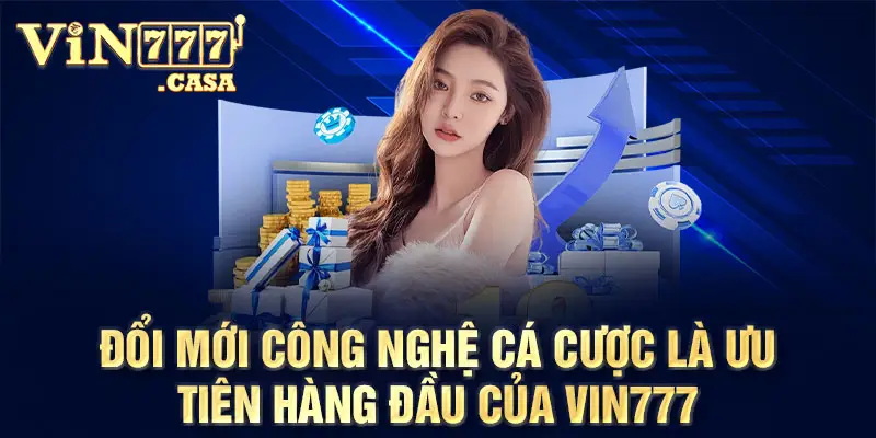 Đổi mới công nghệ cá cược là ưu tiên hàng đầu của vin777