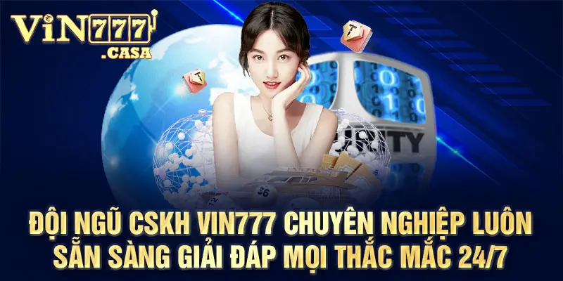 Đội ngũ CSKH vin777 chuyên nghiệp luôn sẵn sàng giải đáp mọi thắc mắc 24/7