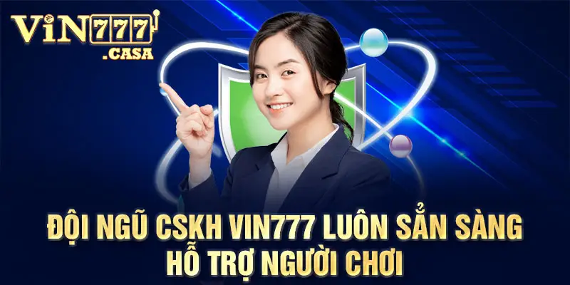 Đội ngũ CSKH Vin777 luôn sẳn sàng hỗ trợ người chơi