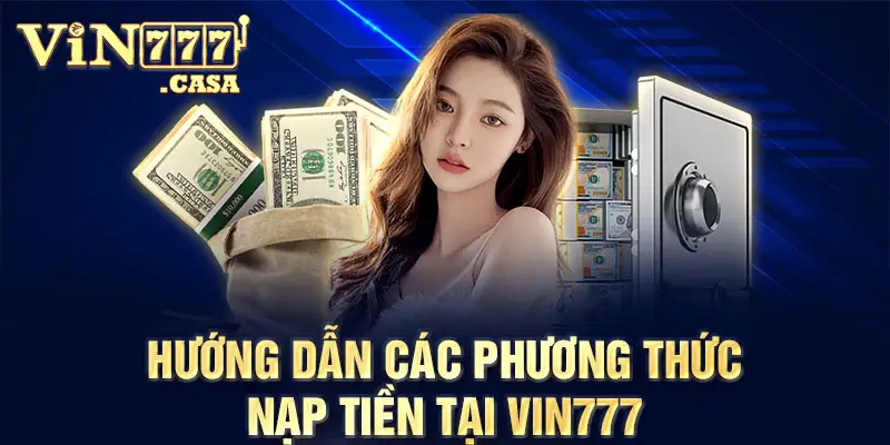 Hướng dẫn các phương thức nạp tiền tại vin777