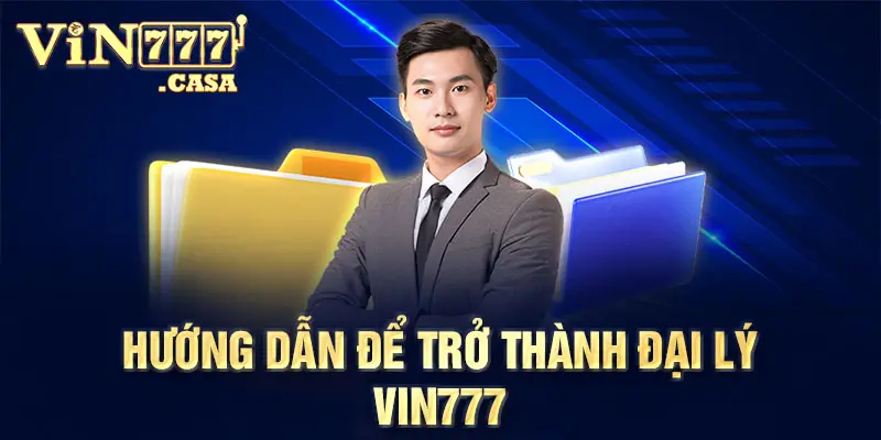 Hướng dẫn để trở thành đại lý vin777