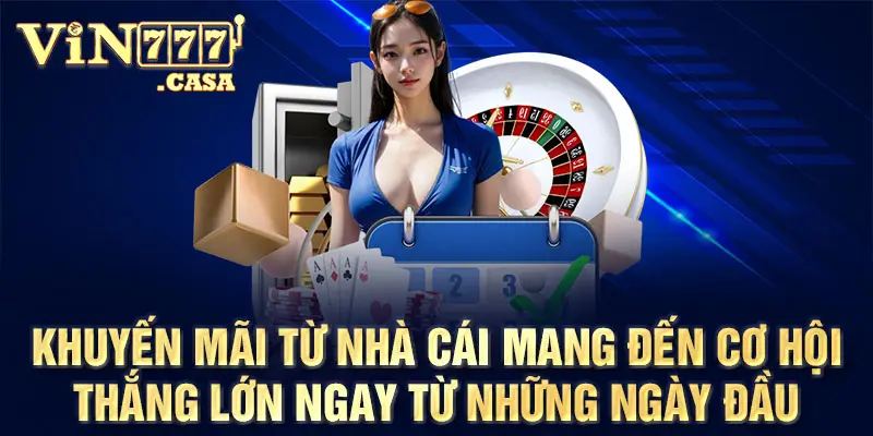 Khuyến mãi từ nhà cái mang đến cơ hội thắng lớn ngay từ những ngày đầu