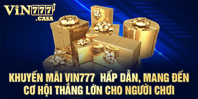 Khuyến mãi vin777  hấp dẫn, mang đến cơ hội thắng lớn cho người chơi