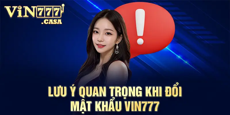 Lưu ý quan trọng khi đổi mật khẩu vin777