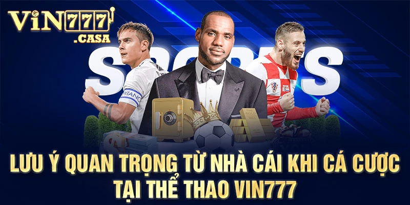 Lưu ý quan trọng từ nhà cái khi cá cược tại thể thao vin777