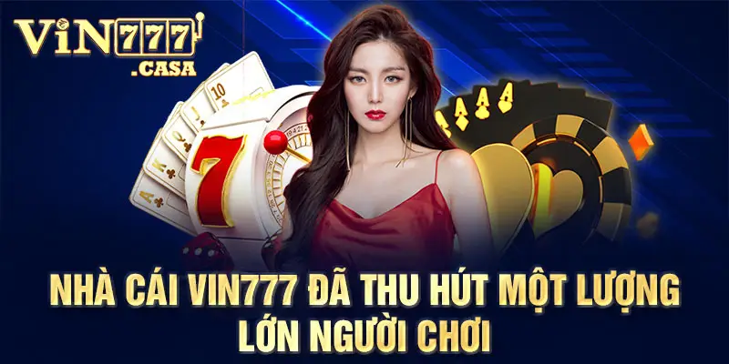 Nhà cái Vin777 đã thu hút một lượng lớn người chơi