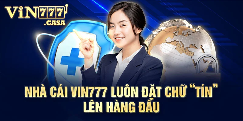 Nhà cái Vin777 luôn đặt chữ “Tín” lên hàng đầu