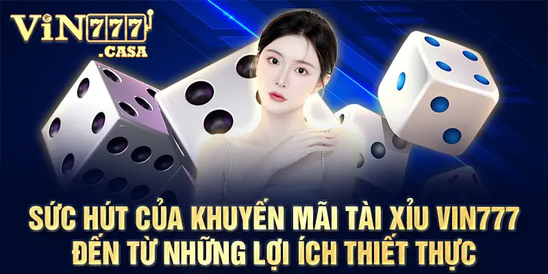 Sức hút của khuyến mãi Tài xỉu vin777 đến từ những lợi ích thiết thực