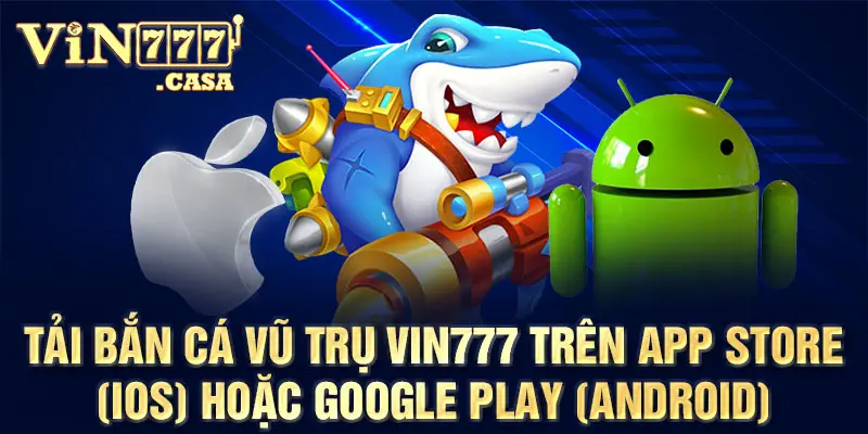 Tải FC Bắn Cá Vũ Trụ Vin777 trên App Store (iOS) hoặc Google Play (Android)