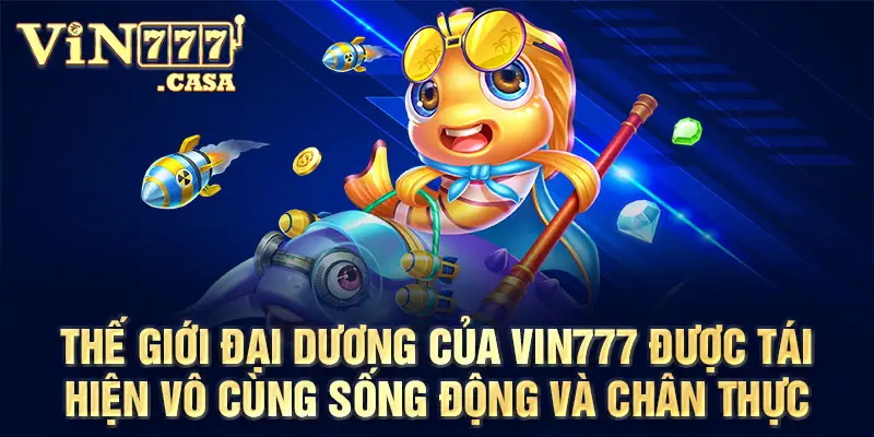 Thế giới đại dương của Vin777 được tái hiện vô cùng sống động và chân thực