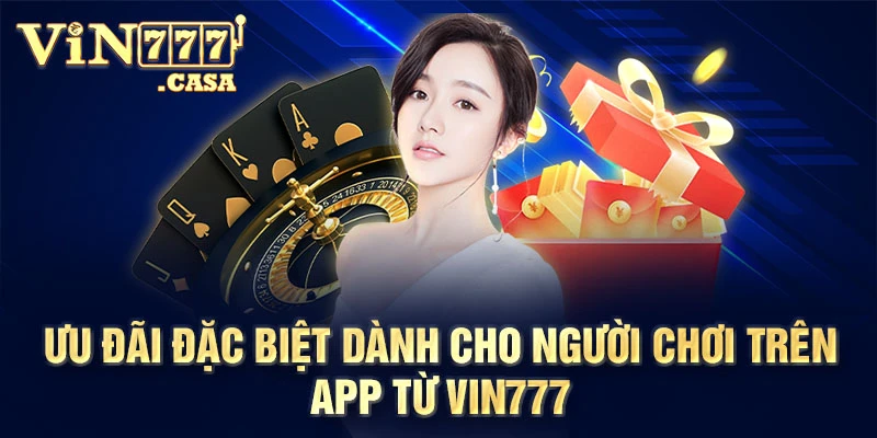 Ưu đãi đặc biệt dành cho người chơi trên app từ Vin777