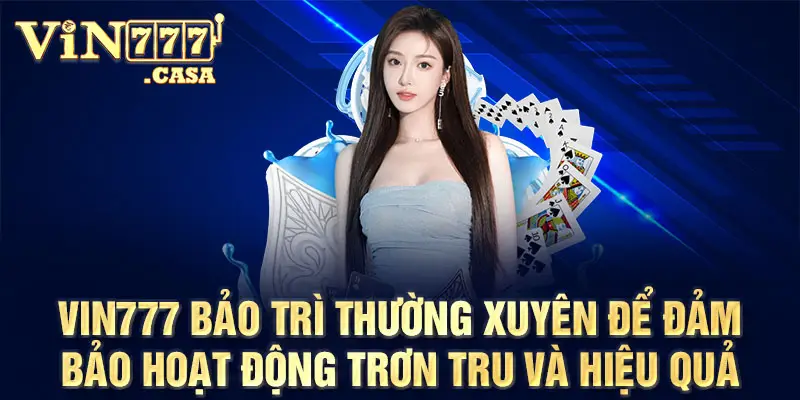 Vin777 bảo trì thường xuyên để đảm bảo hoạt động trơn tru và hiệu quả