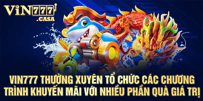 Vin777 thường xuyên tổ chức các chương trình khuyến mãi với nhiều phần quà giá trị