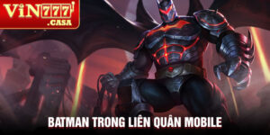 Batman trong liên quân mobile