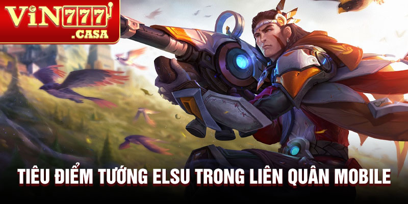 Tiêu điểm tướng elsu trong liên quân mobile