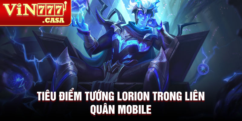 Tiêu điểm tướng lorion trong liên quân mobile