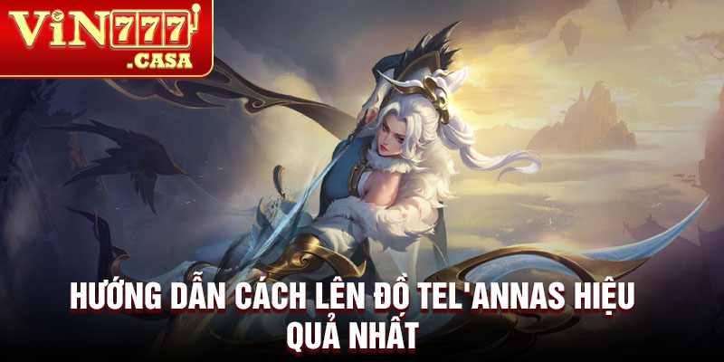 Hướng dẫn cách lên đồ Tel'annas hiệu quả nhất