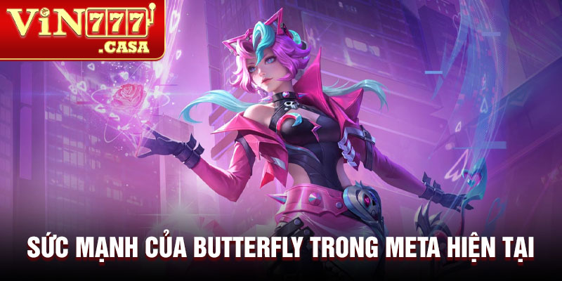 Sức mạnh của Butterfly trong meta hiện tại