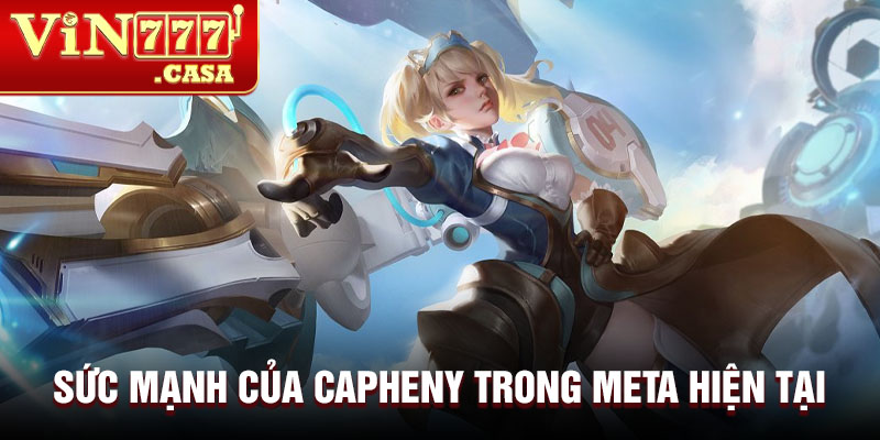 Sức mạnh của Capheny trong meta hiện tại