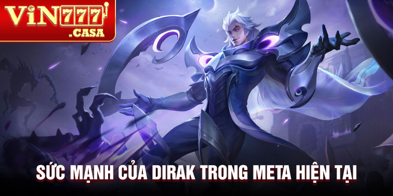 Sức mạnh của Dirak trong meta hiện tại