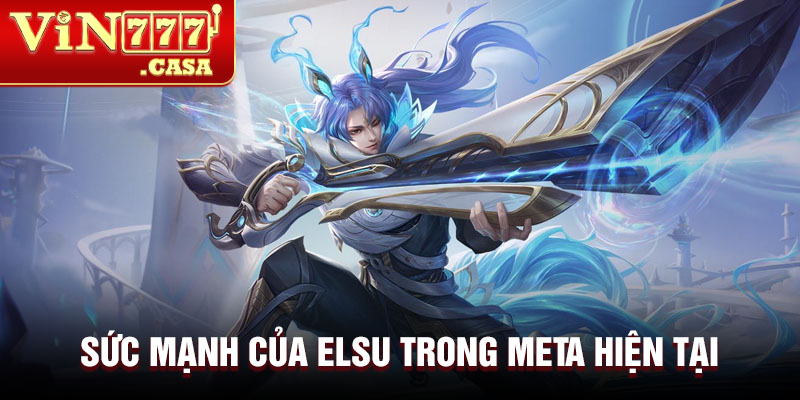 Sức mạnh của Elsu trong meta hiện tại