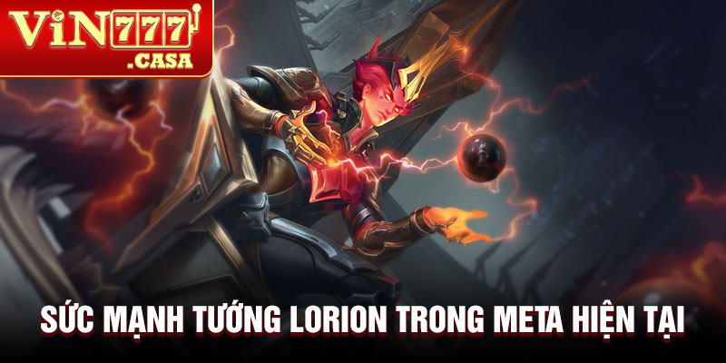 Sức mạnh tướng Lorion trong meta hiện tại