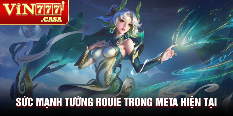 Sức mạnh tướng Rouie trong meta hiện tại