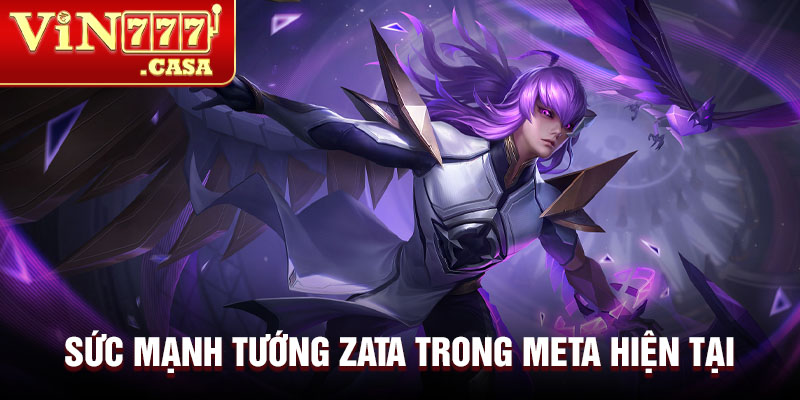 Sức mạnh tướng Zata trong meta hiện tại