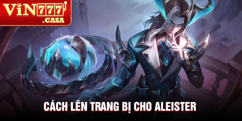 Cách lên trang bị cho Aleister