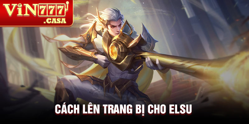 Cách lên trang bị cho Elsu