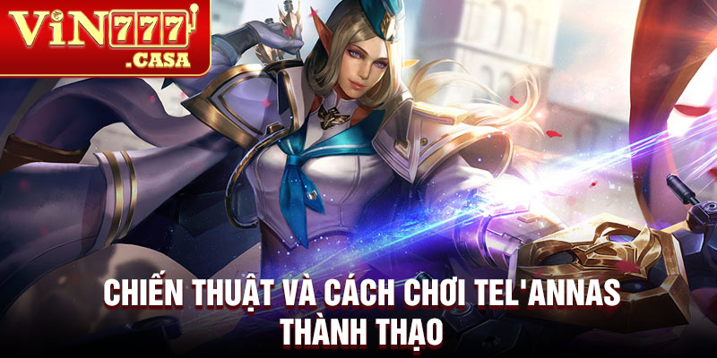 Chiến thuật và cách chơi Tel'annas thành thạo